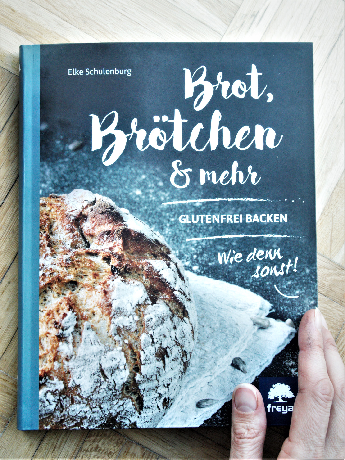 Brot, Brötchen & mehr – Glutenfrei Backen – Wie denn sonst! von Elke Schulenburg